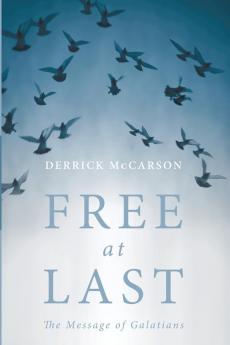 Free at Last: The Message of Galatians