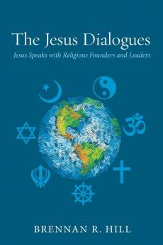 The Jesus Dialogues: Jesus Speaks with Religious Founders and Leaders