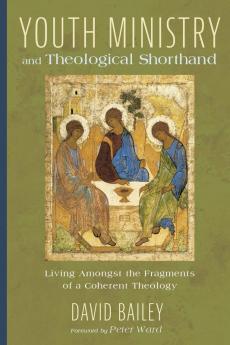 Youth Ministry and Theological Shorthand: Living Amongst the Fragments of a Coherent Theology