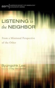 Listening to the Neighbor: From a Missional Perspective of the Other: 24 (American Society of Missiology Monograph)