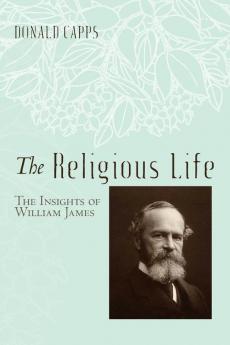 The Religious Life: The Insights of William James