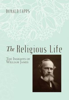 The Religious Life: The Insights of William James