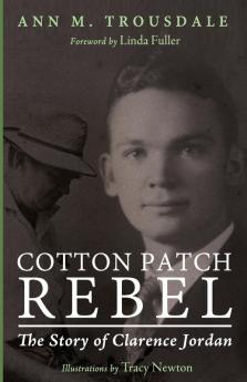 Cotton Patch Rebel: The Story of Clarence Jordan