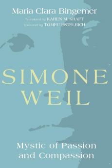 Simone Weil: Mystic of Passion and Compassion