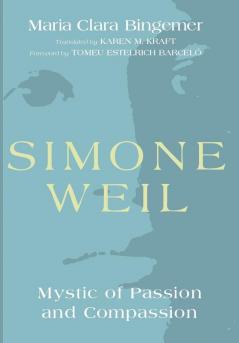 Simone Weil: Mystic of Passion and Compassion