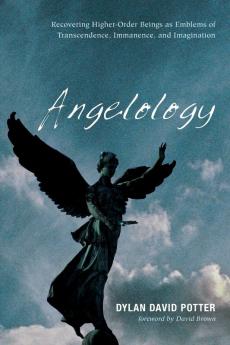 Angelology: Recovering Higher-Order Beings as Emblems of Transcendence Immanence and Imagination