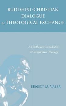 Buddhist-Christian Dialogue as Theological Exchange: An Orthodox Contribution to Comparative Theology