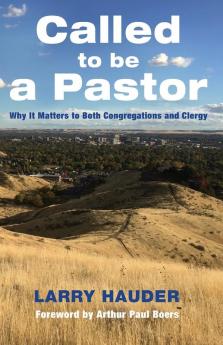 Called to Be a Pastor: Why It Matters to Both Congregations and Clergy