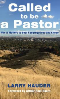 Called to Be a Pastor: Why It Matters to Both Congregations and Clergy