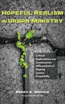 Hopeful Realism in Urban Ministry: Critical Explorations and Constructive Affirmations of Hoping Justice Prayerfully