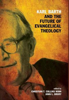 Karl Barth and the Future of Evangelical Theology