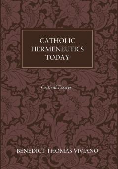 Catholic Hermeneutics Today: Critical Essays