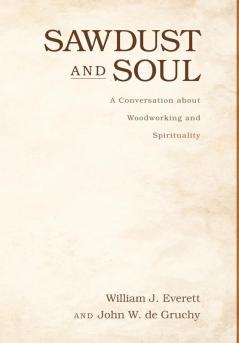 Sawdust and Soul: A Conversation about Woodworking and Spirituality