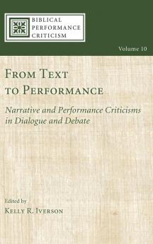 From Text to Performance: Narrative and Performance Criticisms in Dialogue and Debate: 10 (Biblical Performance Criticism)