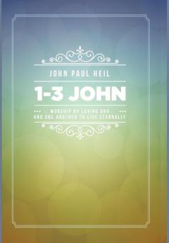 1-3 John: Worship by Loving God and One Another to Live Eternally