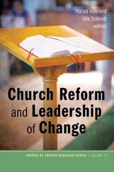 Church Reform and Leadership of Change: 12 (Church of Sweden Research)