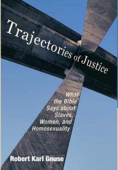 Trajectories of Justice: What the Bible Says about Slaves Women and Homosexuality