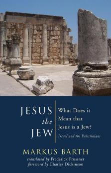 Jesus the Jew: What Does It Mean That Jesus Is a Jew? Israel and the Palestinians