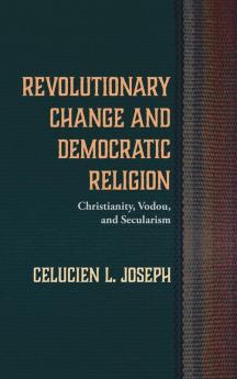 Revolutionary Change and Democratic Religion: Christianity Vodou and Secularism