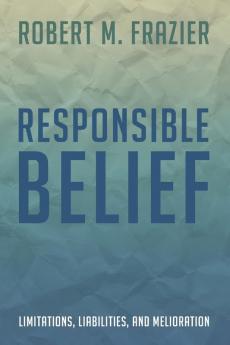 Responsible Belief: Limitations Liabilities and Melioration