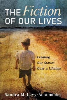 The Fiction of Our Lives: Creating Our Stories Over a Lifetime