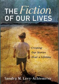 The Fiction of Our Lives: Creating Our Stories Over a Lifetime