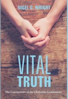 Vital Truth: The Convictions of the Christian Community