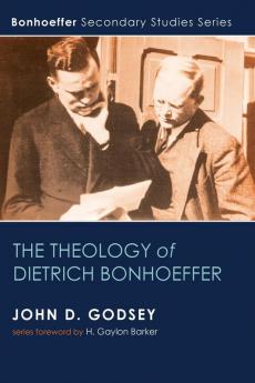 The Theology of Dietrich Bonhoeffer (Bonhoeffer Secondary Studies)