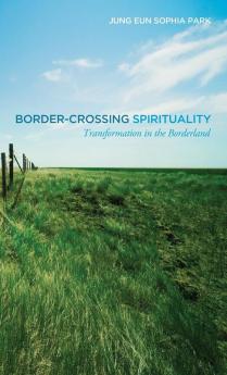 Border-Crossing Spirituality: Transformation in the Borderland