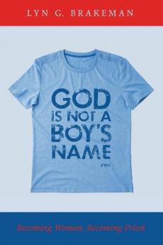 God Is Not a Boy's Name: Becoming Woman Becoming Priest