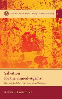 Salvation for the Sinned-Against: Han and Schillebeeckx in Intercultural Dialogue: 5 (Missional Church Public Theology World Christianity)