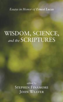 Wisdom Science and the Scriptures: Essays in Honor of Ernest Lucas