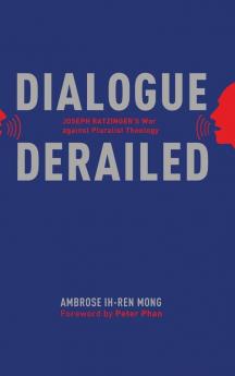 Dialogue Derailed: Joseph Ratzinger's War Against Pluralist Theology