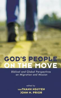 God's People on the Move: Biblical and Global Perspectives on Migration and Mission