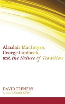 Alasdair Macintyre George Lindbeck and the Nature of Tradition