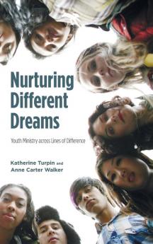 Nurturing Different Dreams: Youth Ministry Across Lines of Difference