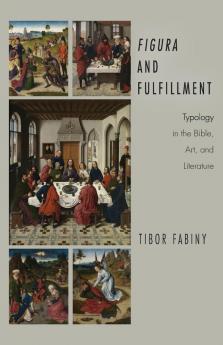 Figura and Fulfillment: Typology in the Bible Art and Literature