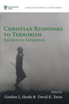 Christian Responses to Terrorism: The Kenyan Experience: 10 (McMaster General Studies)