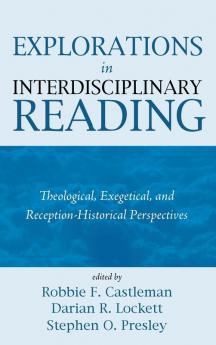 Explorations in Interdisciplinary Reading: Theological Exegetical and Reception-Historical Perspectives