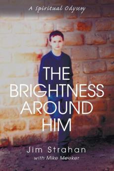 The Brightness Around Him: A Spiritual Odyssey