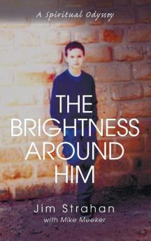 The Brightness Around Him: A Spiritual Odyssey