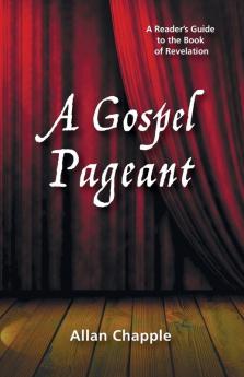 A Gospel Pageant: A Reader's Guide to the Book of Revelation