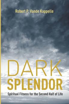 Dark Splendor: Spiritual Fitness for the Second Half of Life