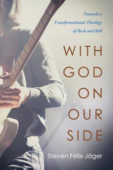 With God on Our Side: Towards a Transformational Theology of Rock and Roll