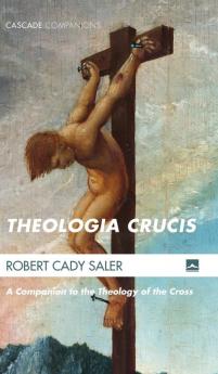 Theologia Crucis: A Companion to the Theology of the Cross (Cascade Companions)