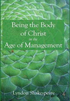 Being the Body of Christ in the Age of Management: 19 (Veritas)