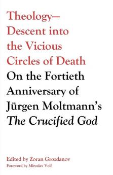 Theology-Descent into the Vicious Circles of Death: On the Fortieth Anniversary of Jürgen Moltmann's the Crucified God