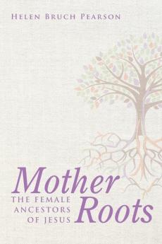 Mother Roots: The Female Ancestors of Jesus