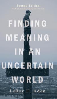 Finding Meaning in an Uncertain World Second Edition: With an Adult Ministry Study Guide