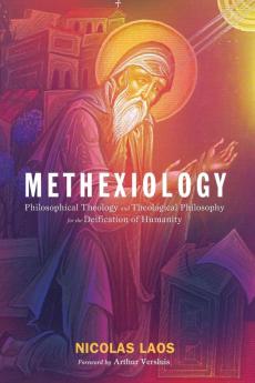 Methexiology: Philosophical Theology and Theological Philosophy for the Deification of Humanity